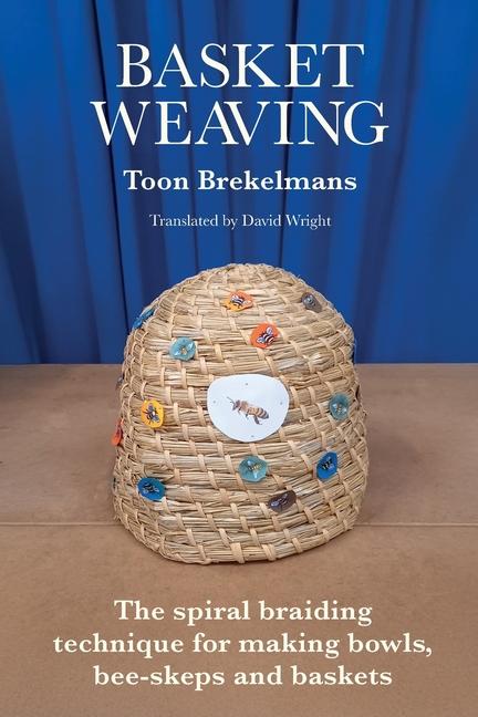Basket Weaving: The spiral braiding technique for making bowls, bee-skeps and baskets