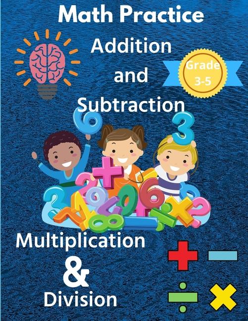 Math Practice with Addition, Subtraction, Multiplication & Division Grade 3-5: Math Worksheets with 