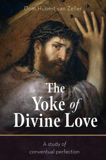 Yoke of Divine Love: A Study of Conventual Perfection