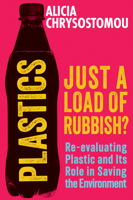 Plastics: Just a Load of Rubbish?: Re-Evaluating Plastic and Its Role in Saving the Environment