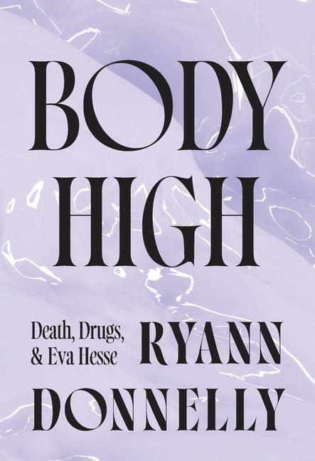 Body High: Death, Drugs, and Eva Hesse
