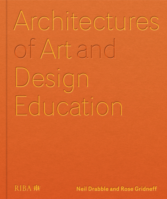 Architectures of Art and Design Education: An Exploration of UK and International Design Schools