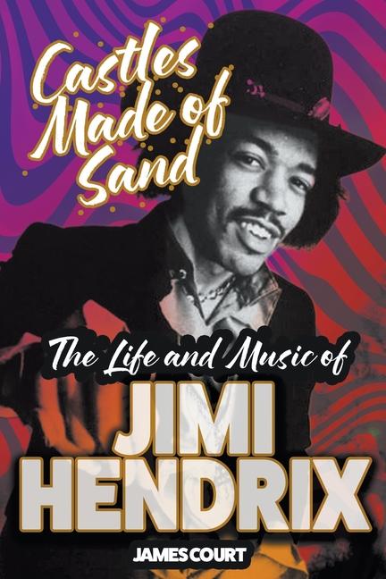 Castles Made of Sand: The Life and Music of Jimi Hendrix