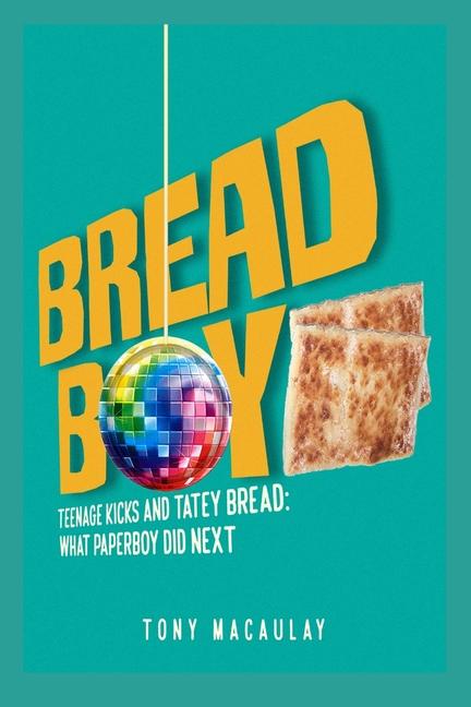 Breadboy: Teenage Kicks and Tatey Bread - What Paperboy Did Next