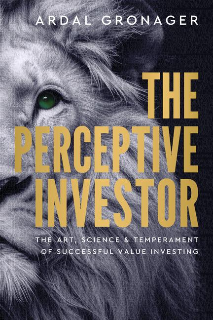 Perceptive Investor: The Art, Science & Temperament of Successful Value Investing