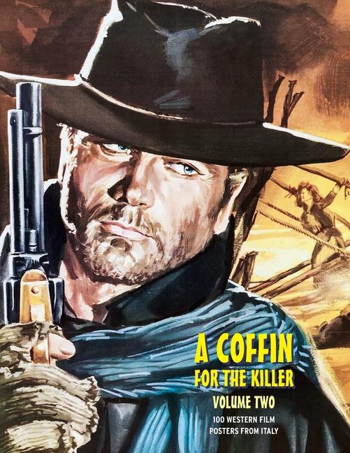 Coffin for the Killer, Volume 2: 100 Western Film Posters From Italy