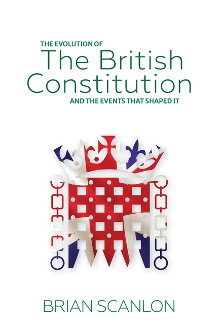 evolution of The British Constitution and the events that shaped it