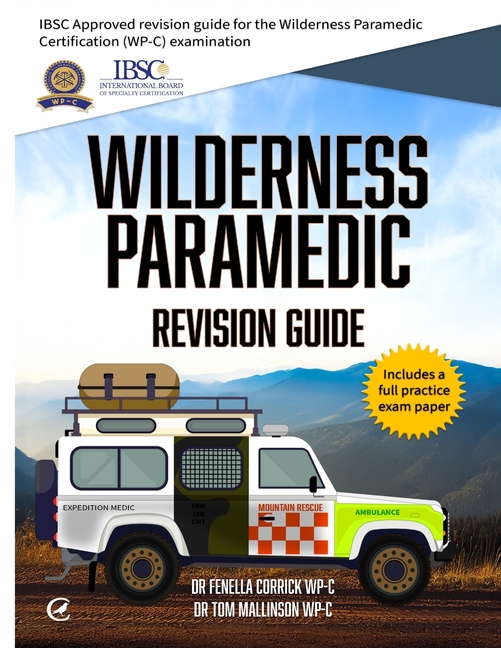 Wilderness Paramedic Revision Guide: IBSC approved revision guide for the Wilderness Paramedic Certi