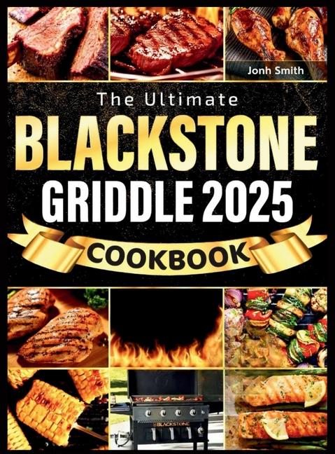 Blackstone Griddle Cookbook 2025: Fast, Mouthwatering & Easy-to-Follow Recipes with Essential Tips t