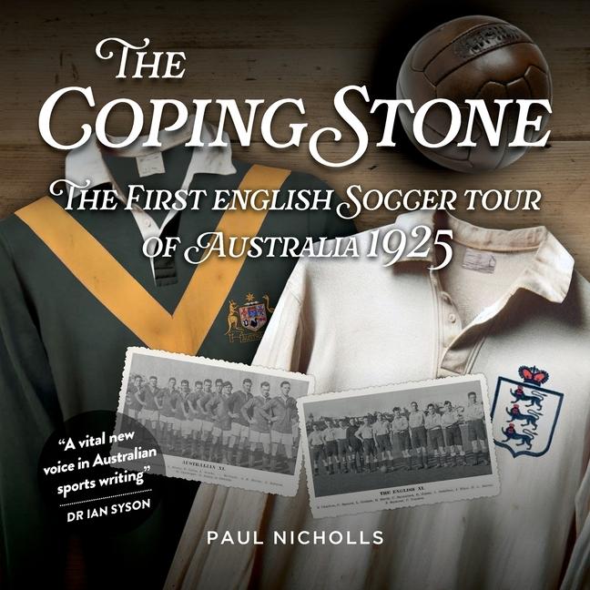 Coping Stone: The First English Soccer Tour of Australia 1925