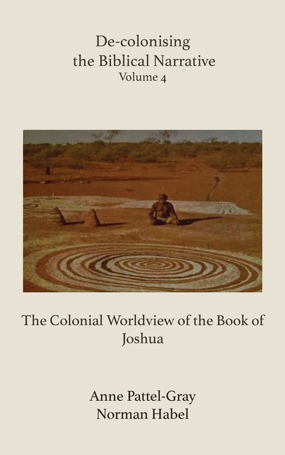 De-Colonising the Biblical Narrative: The Colonial Worldview of the Book of Joshua