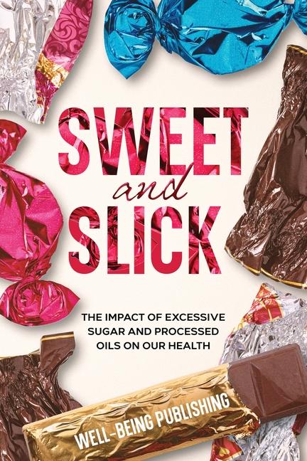 Sweet and Slick: The Impact of Excessive Sugar and Processed Oils on Our Health