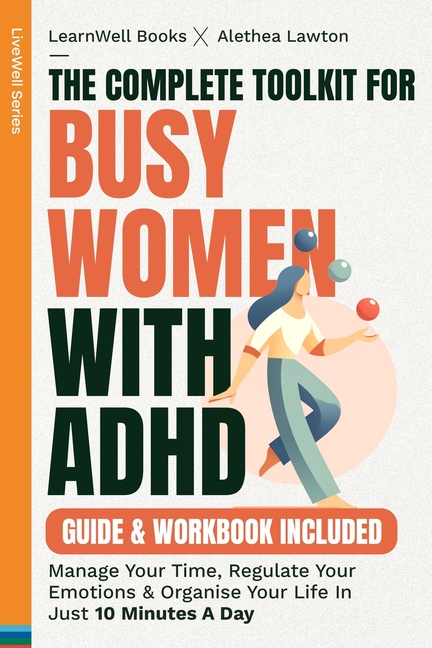 Complete Toolkit For Busy Women With ADHD: Manage Your Time, Regulate Your Emotions & Organise Your 