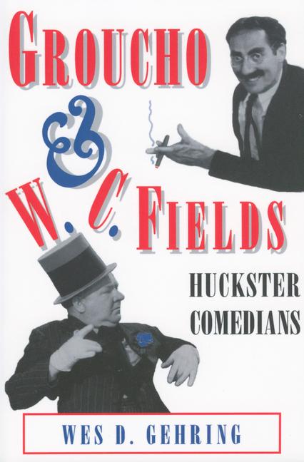 Groucho and W. C. Fields: Huckster Comedians