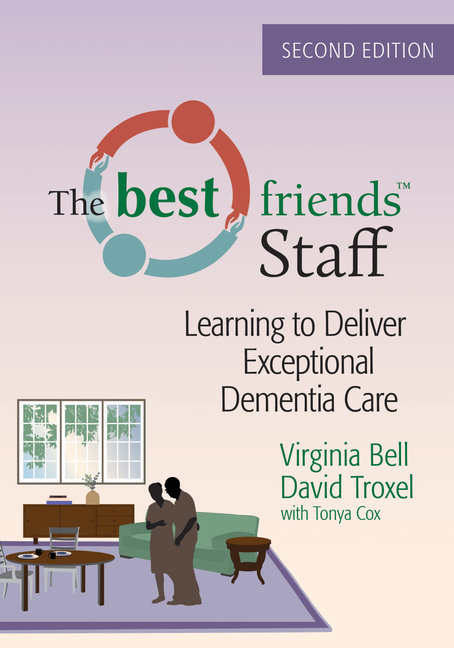 Best Friends Staff: Learning to Deliver Exceptional Dementia Care (Second Edition, New)