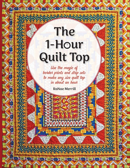 1-Hour Quilt Top: Use the magic of border prints and strip sets to make any size quilt top in about 
