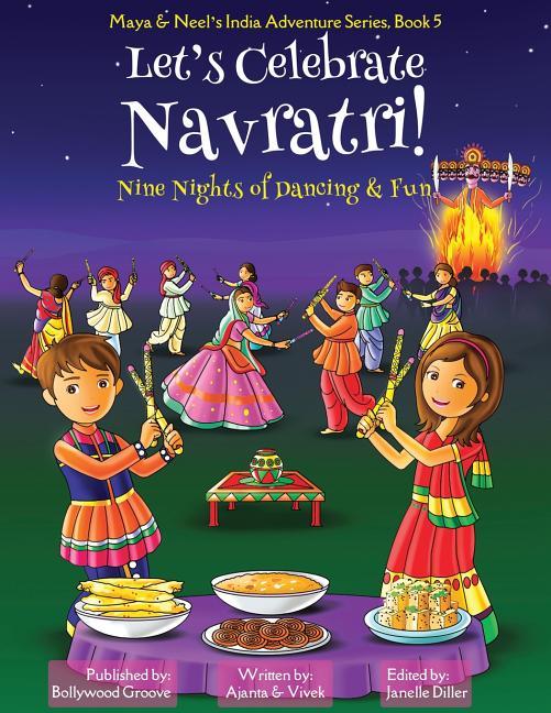 Let's Celebrate Navratri! (Nine Nights of Dancing & Fun) (Maya & Neel's India Adventure Series, Book