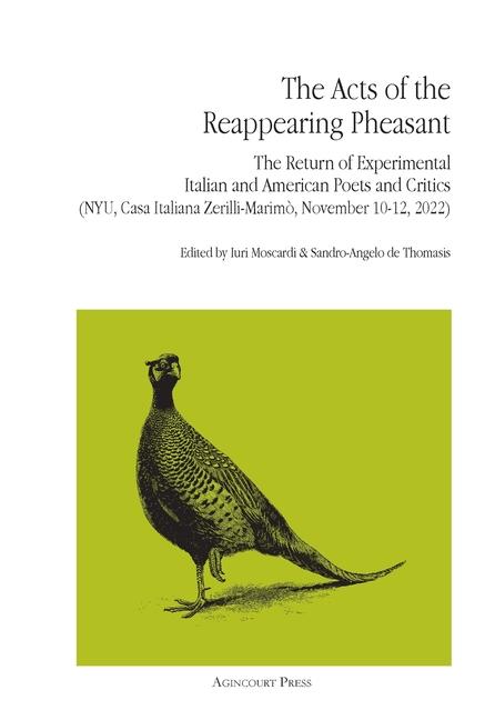 Acts of the Reappearing Pheasant: The Return of Experimental Italian and American Poets and Critics 