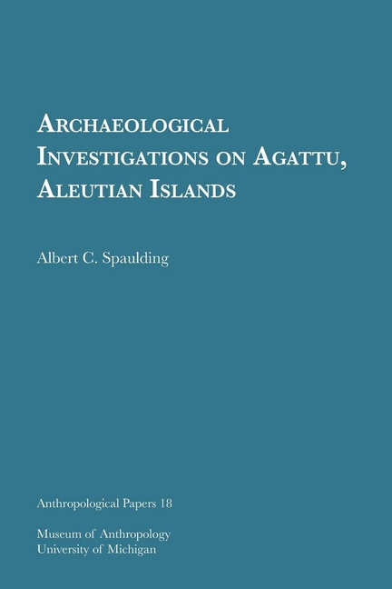 Archaeological Investigations on Agattu, Aleutian Islands: Volume 18