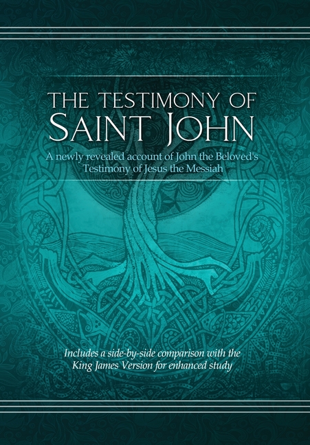 Testimony of St. John: A newly revealed account of John the Beloved's Testimony of Jesus the Messiah
