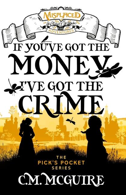 If You've Got the Money, I've Got the Crime - A Misplaced Adventures Novel