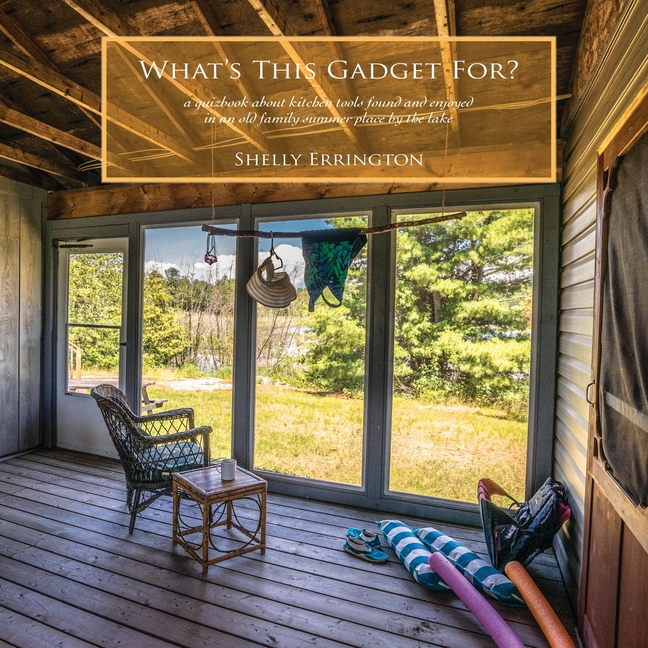 What's This Gadget For?: A quizbook about kitchen tools found and enjoyed in an old family summer pl