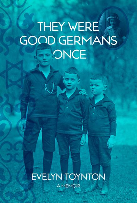 They Were Good Germans Once: A Memoir: My Jewish Émigré Family