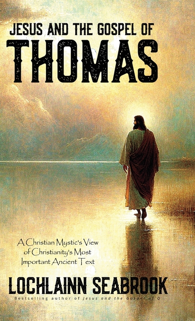 Jesus and the Gospel of Thomas: A Christian Mystic's View of Christianity's Most Important Ancient T