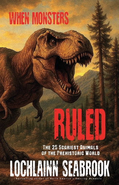 When Monsters Ruled: The 25 Scariest Animals of the Prehistoric World