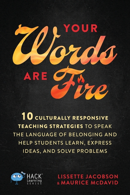 Your Words Are Fire: 10 Culturally Responsive Teaching Strategies to Speak the Language of Belonging
