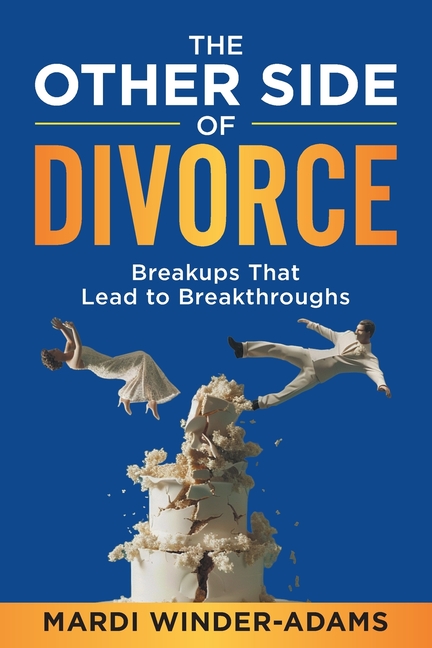 Other Side of Divorce: Breakups That Lead to Breakthroughs