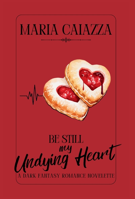 Be Still My Undying Heart: A Dark Fantasy Romance Novelette