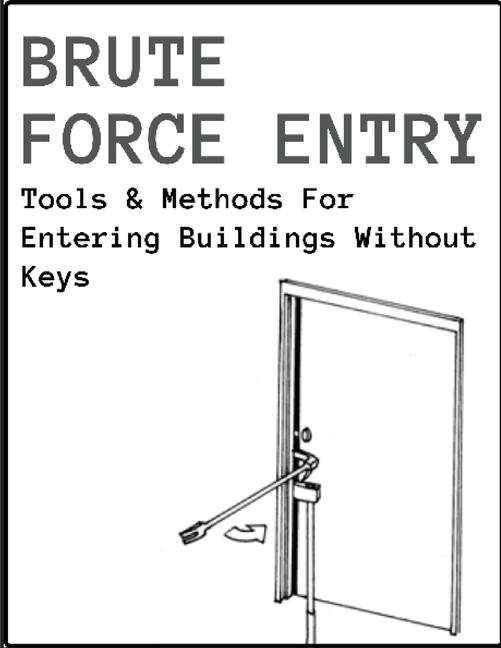 Brute Force Entry: Tools & Methods For Entering Buildings Without Keys