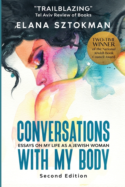Conversations with my Body: Essays on my Life as a Jewish Woman, Second edition: Essays on My Life a