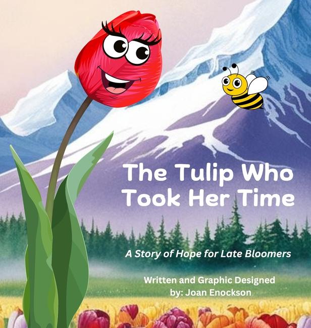 Tulip Who Took Her Time: A Story of Hope for Late Bloomers