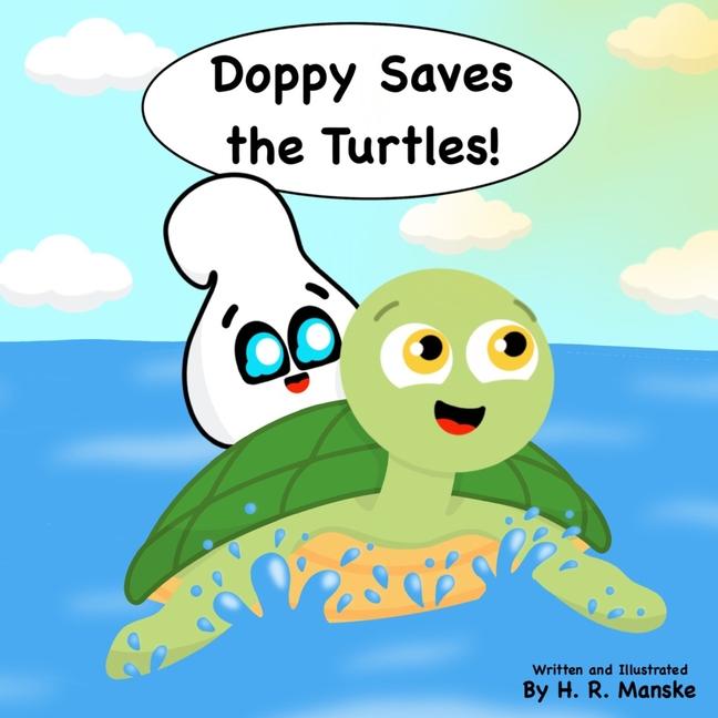 Doppy Saves the Turtles!: An Educational Picture Book about Saving Sea Turtles and Protecting the Oc