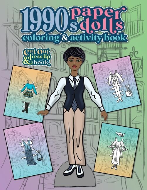 1990s Paper Dolls Coloring and Activity Book: A Cut Out and Dress Up Book For All Ages
