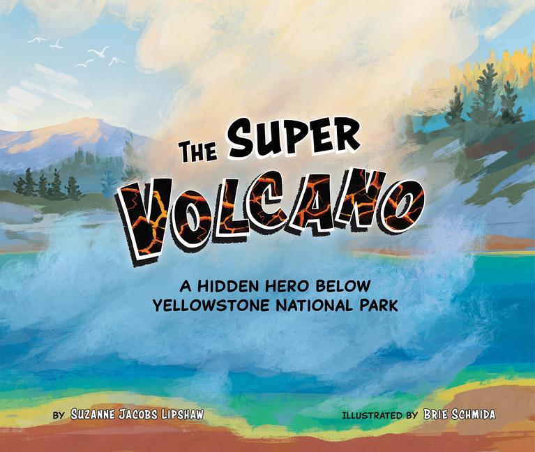 Super Volcano: A Hidden Hero Below Yellowstone National Park