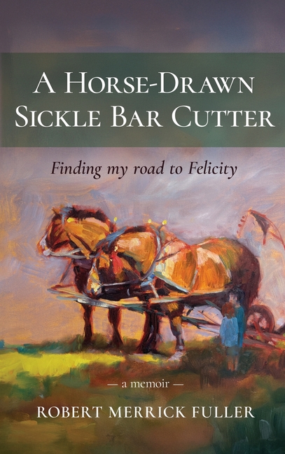 Horse-Drawn Sickle Bar Cutter: Finding My Road to Felicity