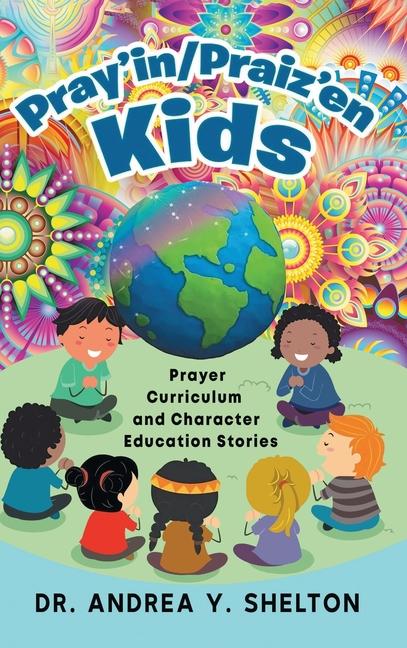 Pray'in/Praiz'en Kids: Prayer Curriculum and Character Education Stories