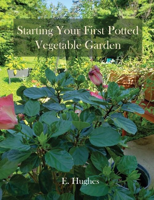 Starting Your First Potted Vegetable Garden: How to Create a Garden Oasis (A Guide)
