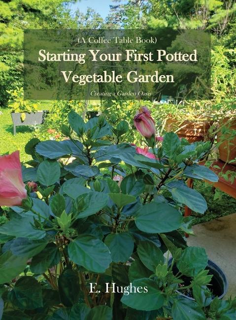 Starting Your First Potted Vegetable Garden: How to Create a Garden Oasis (A Guide)
