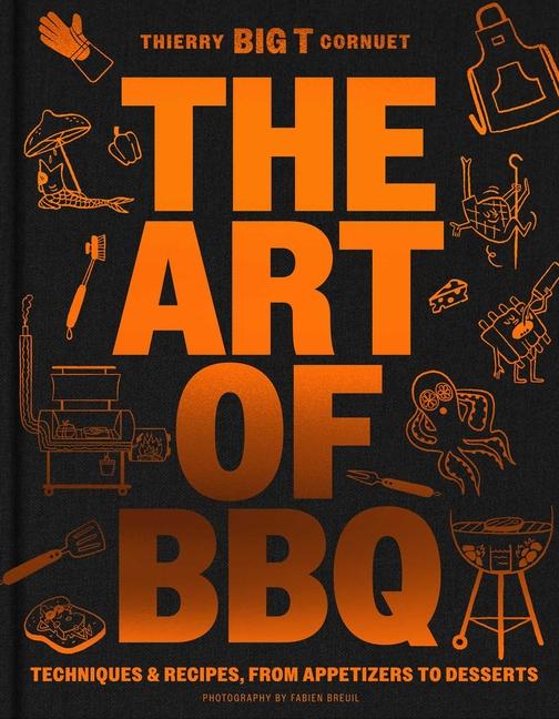 Art of Barbecue: Techniques and Recipes, from Appetizers to Desserts