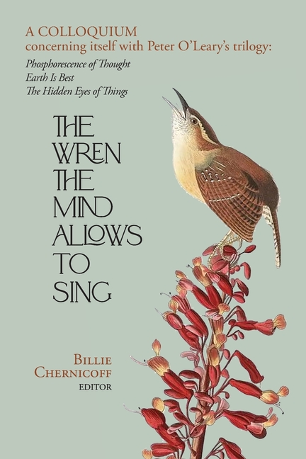 Wren The Mind Allows To Sing: A colloquium concerning itself with Peter O'Leary's trilogy: Phosphore