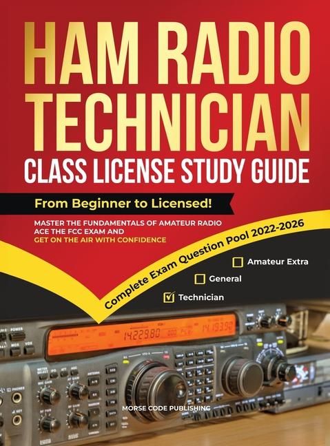 Ham Radio Technician Class License Study Guide: From Beginner to Licensed! Master the Fundamentals o