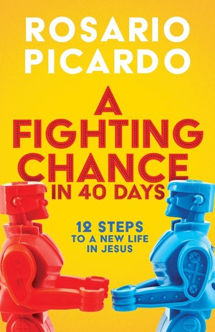 Fighting Chance in 40 Days: 12 Steps to a New Life in Jesus