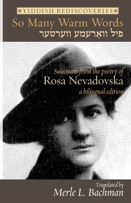 So Many Warm Words: Selections from the Poetry of Rosa Nevadovska - A bilingual edition of Yiddish p
