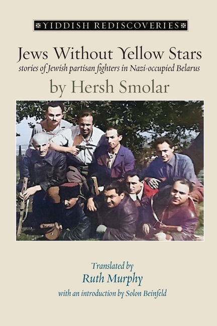 Jews Without Yellow Stars: stories of Jewish partisan fighters in Nazi-occupied Belarus - translated