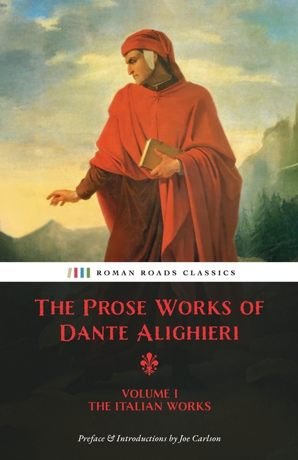 Prose Works of Dante Alighieri: Volume 1 - The Italian Works