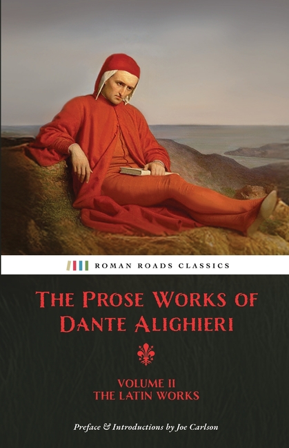 Prose Works of Dante Alighieri: Volume 2 - The Latin Works